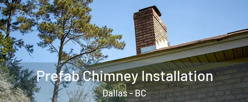  Prefab Chimney Installation Dallas - BC