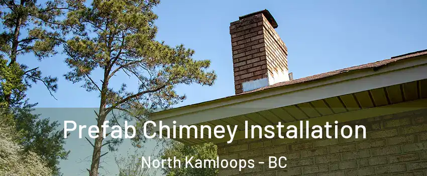  Prefab Chimney Installation North Kamloops - BC