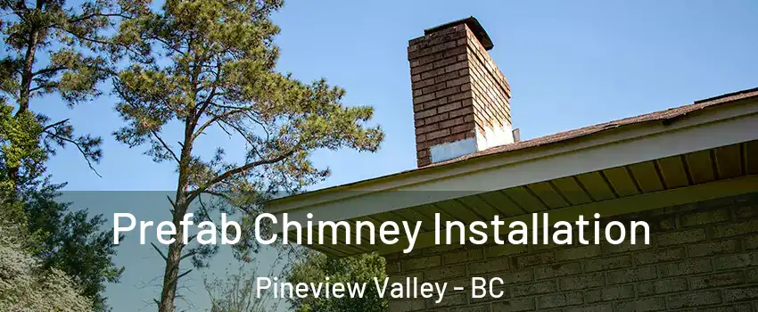  Prefab Chimney Installation Pineview Valley - BC