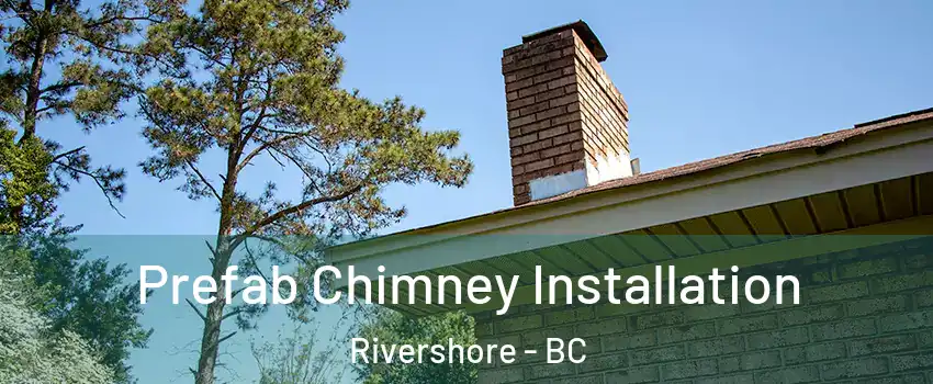  Prefab Chimney Installation Rivershore - BC