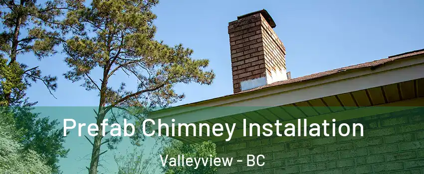  Prefab Chimney Installation Valleyview - BC
