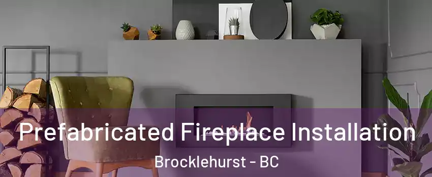  Prefabricated Fireplace Installation Brocklehurst - BC