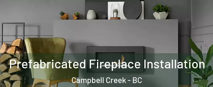  Prefabricated Fireplace Installation Campbell Creek - BC