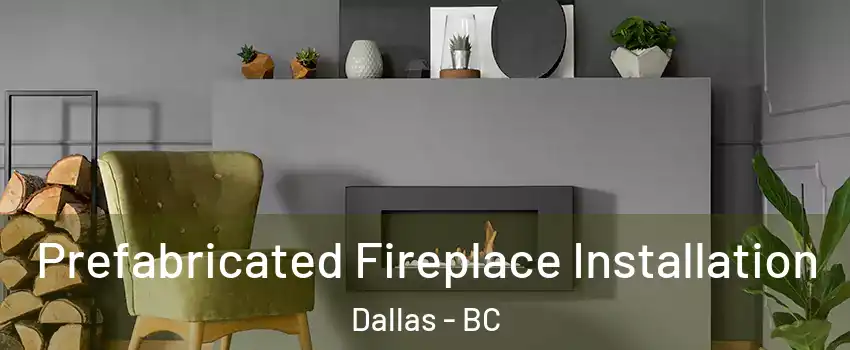  Prefabricated Fireplace Installation Dallas - BC