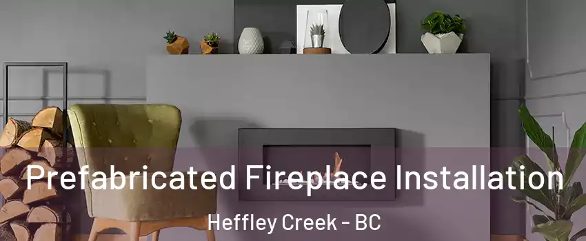  Prefabricated Fireplace Installation Heffley Creek - BC