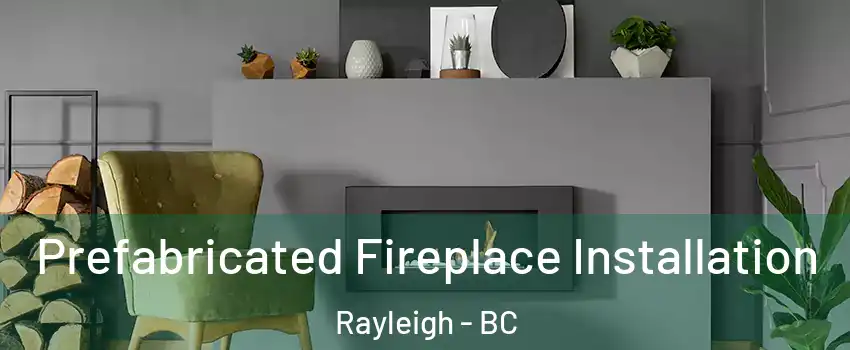  Prefabricated Fireplace Installation Rayleigh - BC