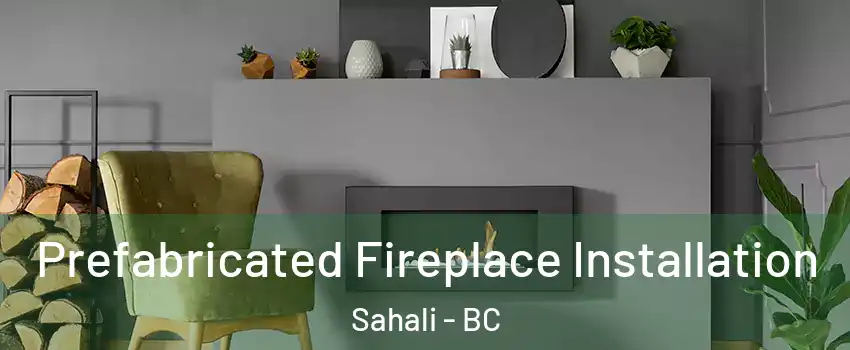  Prefabricated Fireplace Installation Sahali - BC