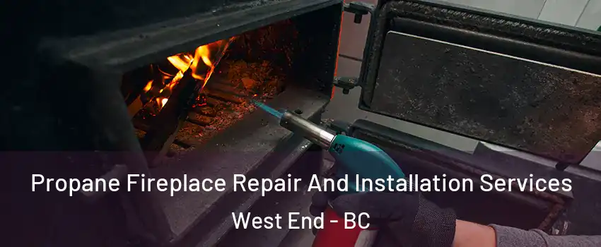 Propane Fireplace Repair And Installation Services West End - BC