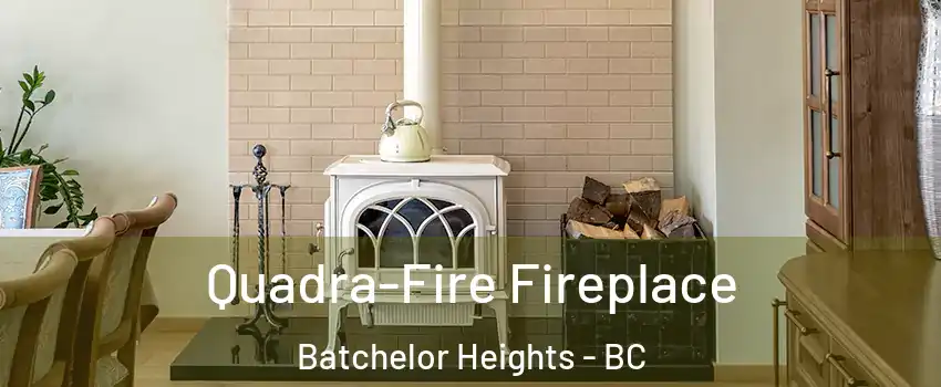  Quadra-Fire Fireplace Batchelor Heights - BC