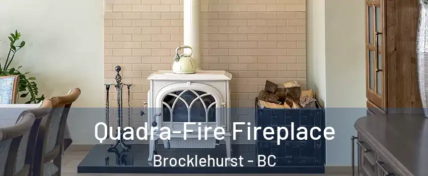  Quadra-Fire Fireplace Brocklehurst - BC