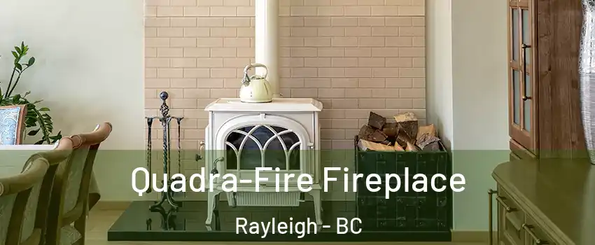  Quadra-Fire Fireplace Rayleigh - BC