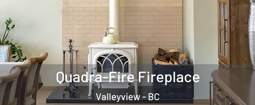  Quadra-Fire Fireplace Valleyview - BC