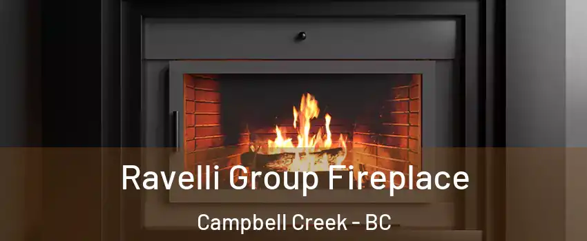 Ravelli Group Fireplace Campbell Creek - BC