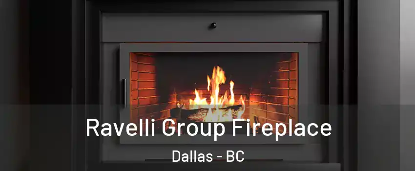Ravelli Group Fireplace Dallas - BC