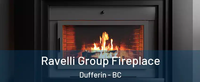 Ravelli Group Fireplace Dufferin - BC