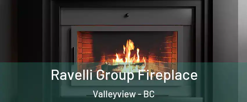 Ravelli Group Fireplace Valleyview - BC