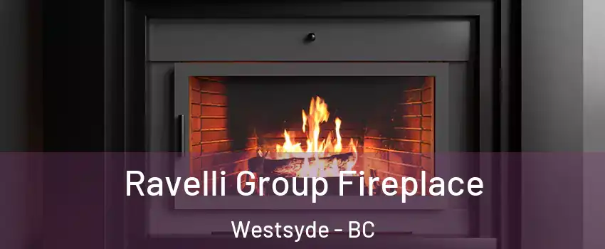 Ravelli Group Fireplace Westsyde - BC