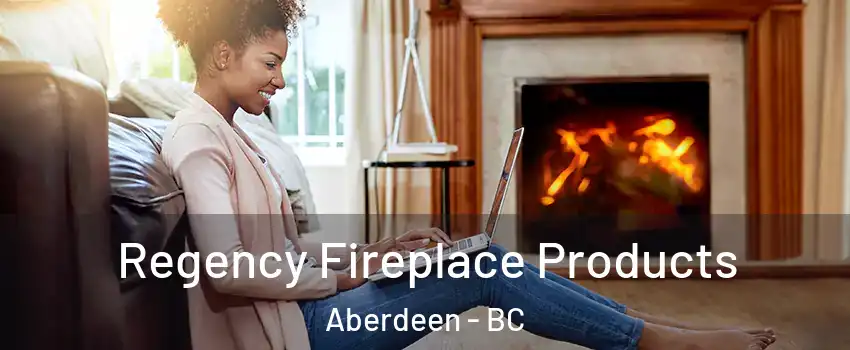  Regency Fireplace Products Aberdeen - BC