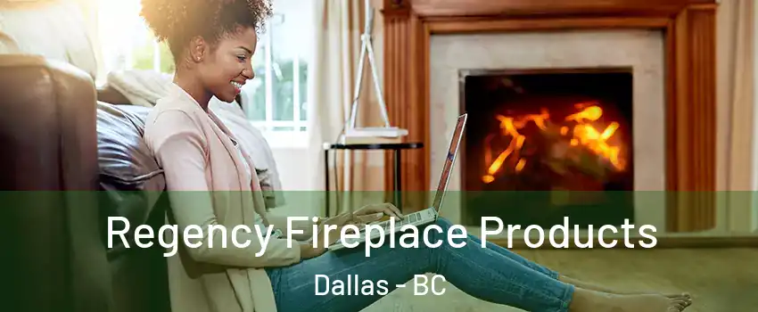  Regency Fireplace Products Dallas - BC