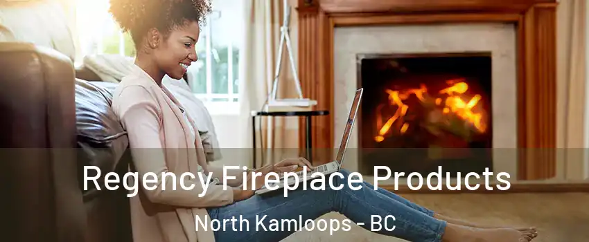  Regency Fireplace Products North Kamloops - BC