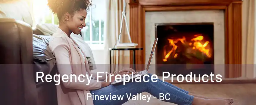 Regency Fireplace Products Pineview Valley - BC