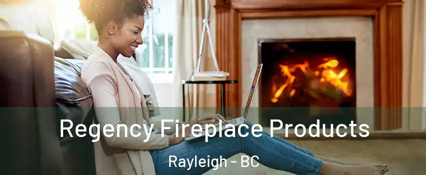  Regency Fireplace Products Rayleigh - BC