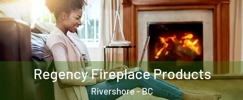  Regency Fireplace Products Rivershore - BC