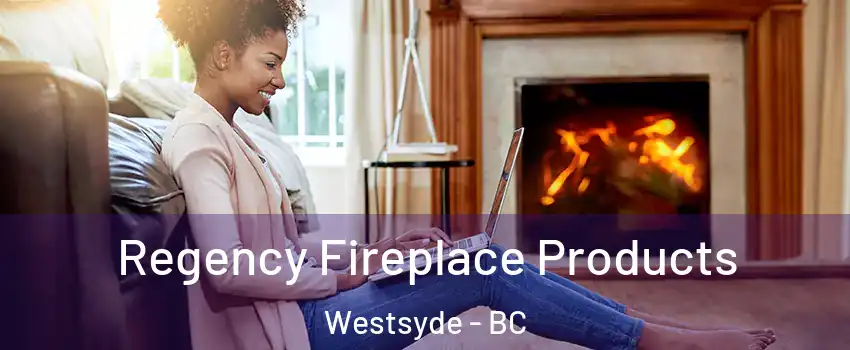  Regency Fireplace Products Westsyde - BC