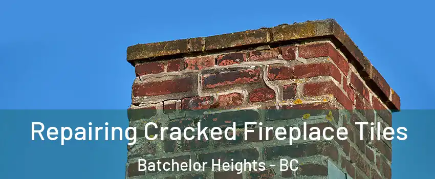  Repairing Cracked Fireplace Tiles Batchelor Heights - BC