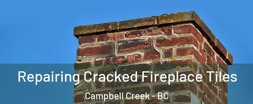  Repairing Cracked Fireplace Tiles Campbell Creek - BC