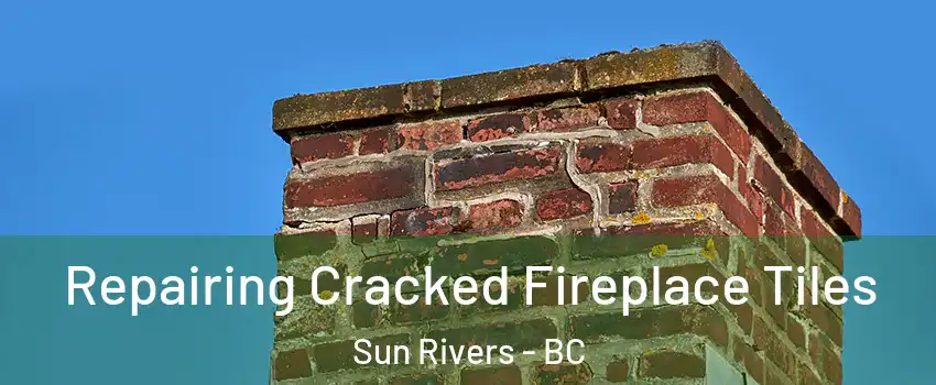  Repairing Cracked Fireplace Tiles Sun Rivers - BC