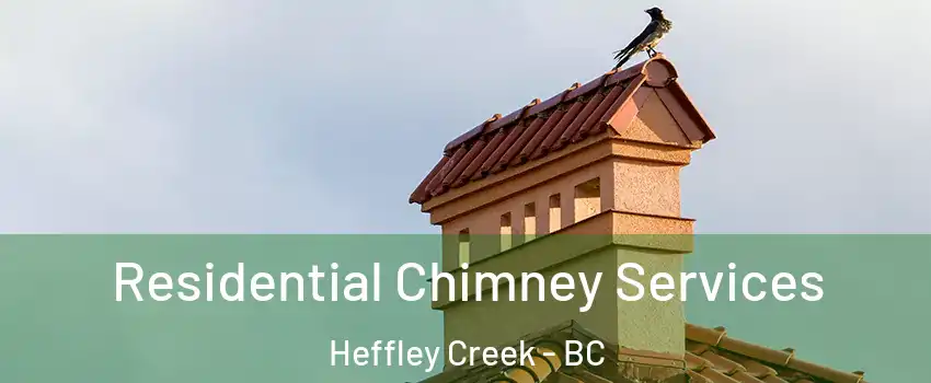  Residential Chimney Services Heffley Creek - BC