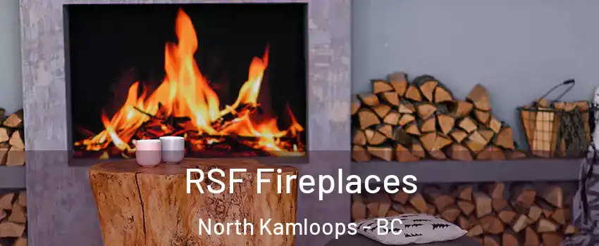  RSF Fireplaces North Kamloops - BC