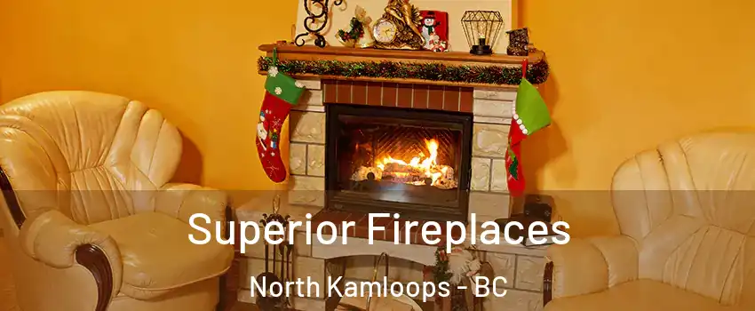  Superior Fireplaces North Kamloops - BC