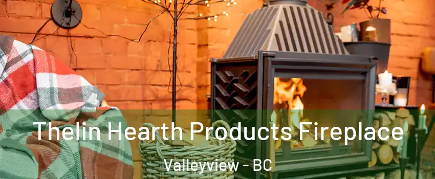  Thelin Hearth Products Fireplace Valleyview - BC