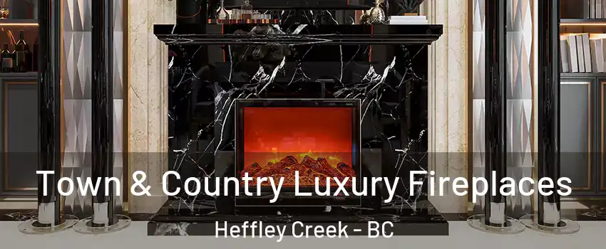  Town & Country Luxury Fireplaces Heffley Creek - BC