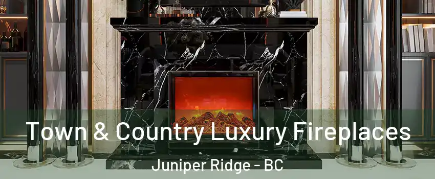  Town & Country Luxury Fireplaces Juniper Ridge - BC