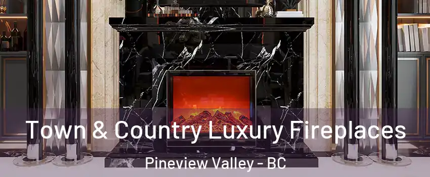  Town & Country Luxury Fireplaces Pineview Valley - BC
