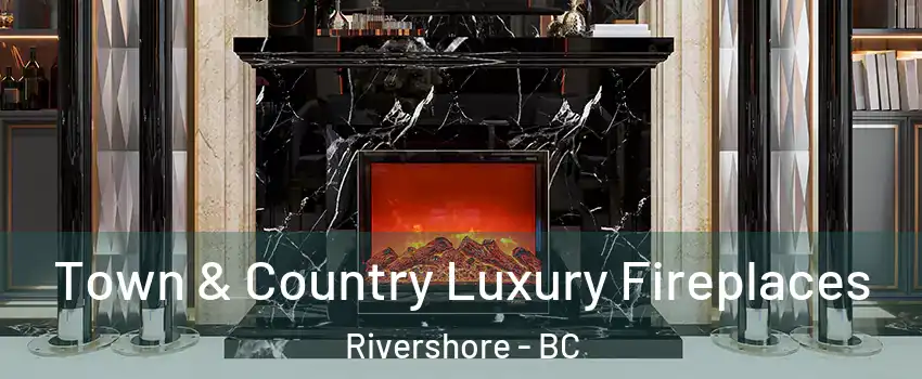  Town & Country Luxury Fireplaces Rivershore - BC