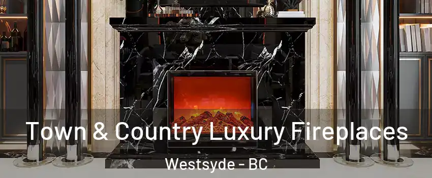  Town & Country Luxury Fireplaces Westsyde - BC