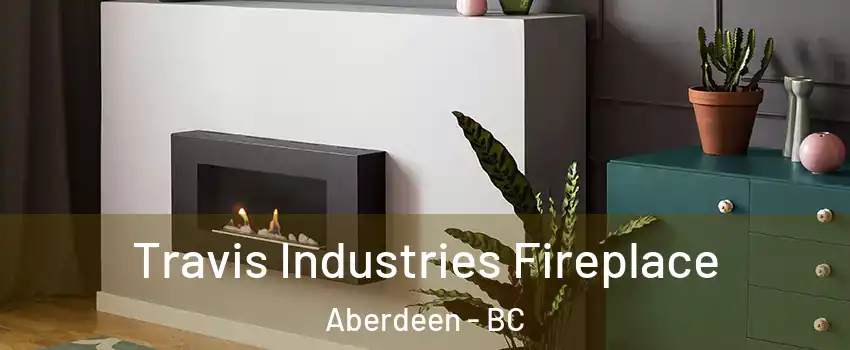  Travis Industries Fireplace Aberdeen - BC