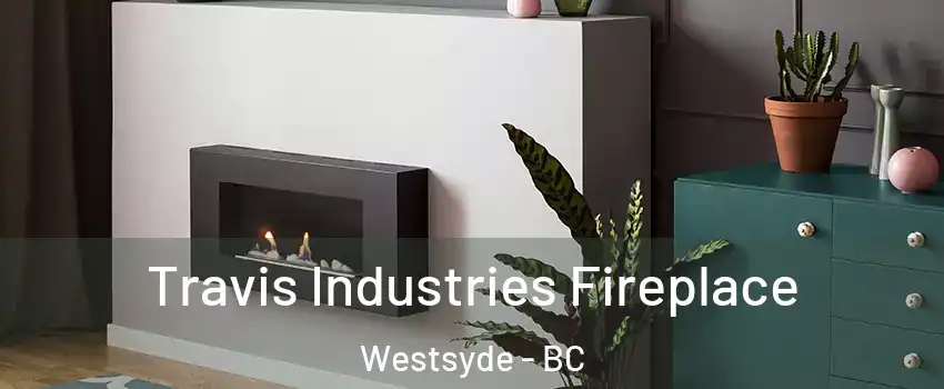  Travis Industries Fireplace Westsyde - BC