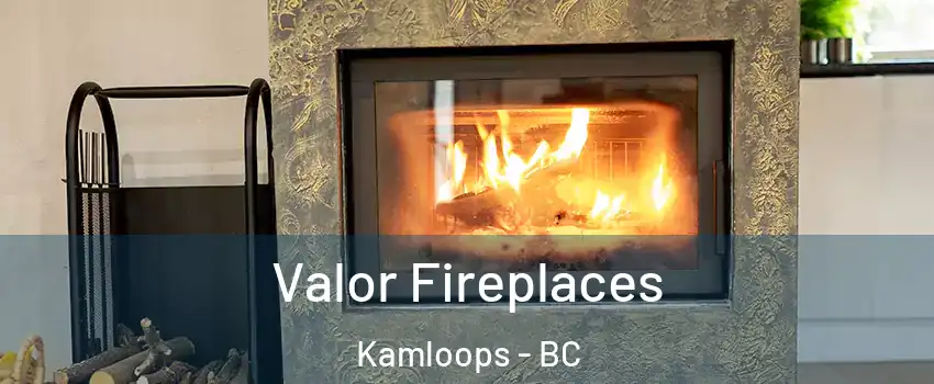 Valor Fireplaces Kamloops - BC