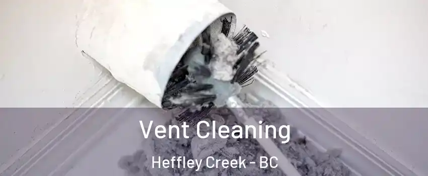  Vent Cleaning Heffley Creek - BC