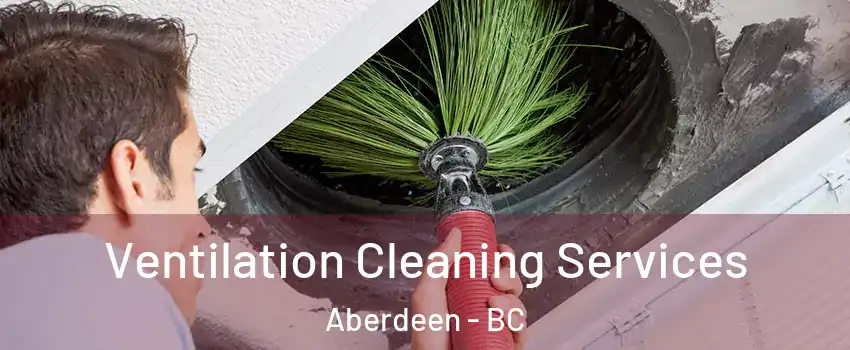  Ventilation Cleaning Services Aberdeen - BC