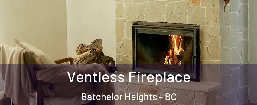  Ventless Fireplace Batchelor Heights - BC