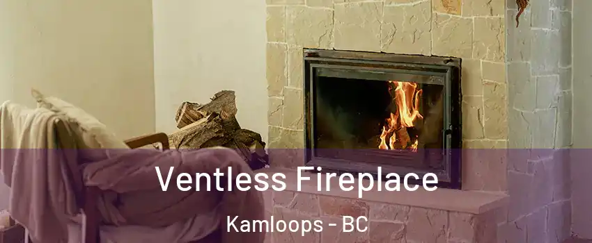  Ventless Fireplace Kamloops - BC