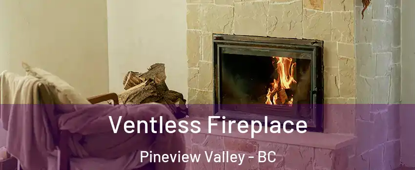  Ventless Fireplace Pineview Valley - BC