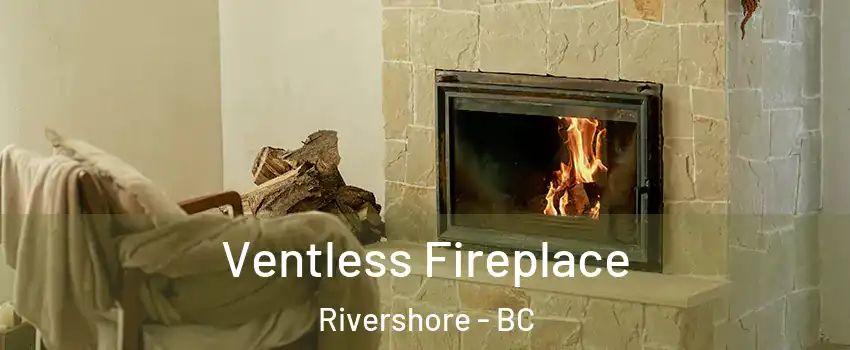  Ventless Fireplace Rivershore - BC