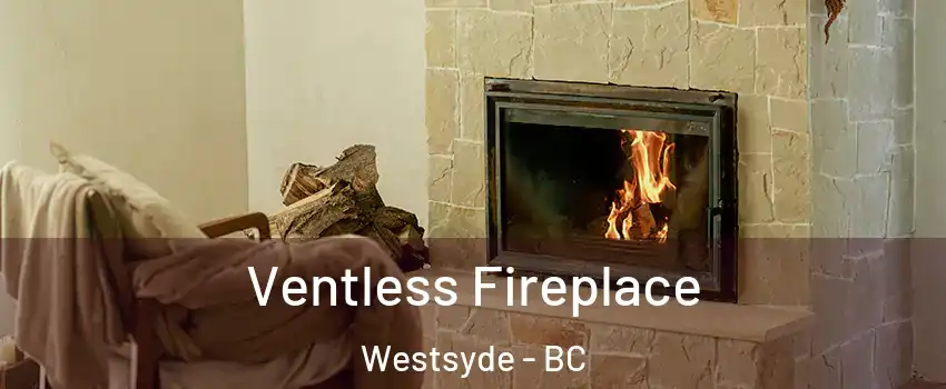  Ventless Fireplace Westsyde - BC